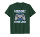 Video Gaming Exercise? I Thought You Said Extra Lives Funny T-Shirt