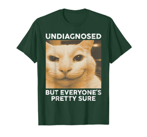 Undiagnosed But Everyone's Pretty Sure Funny Cat Humor Meme T-Shirt