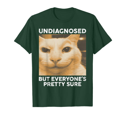 Undiagnosed But Everyone's Pretty Sure Funny Cat Humor Meme T-Shirt