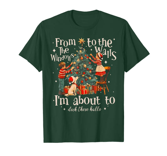 from The Windows to Walls I'm About Deck These Halls Xmas T-Shirt