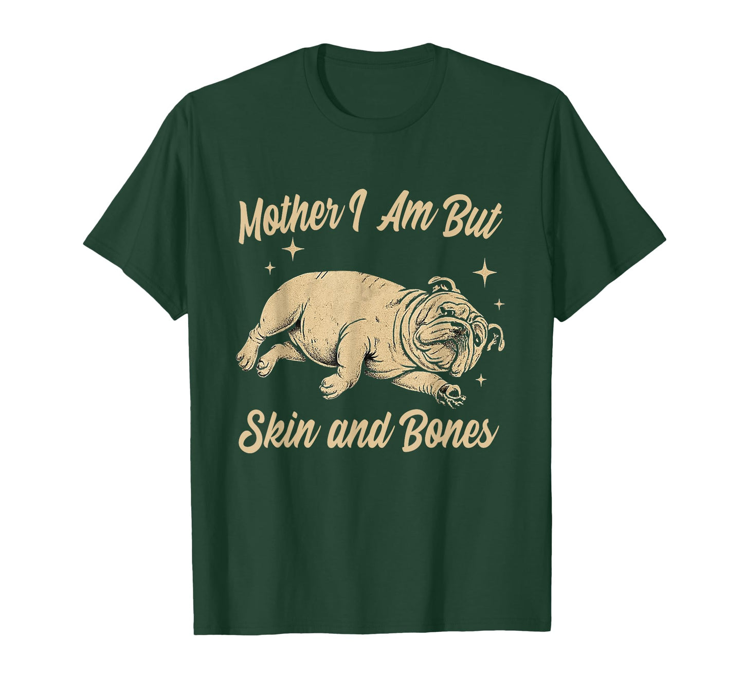 Mother I Am But Skin and Bones Funny Dog Lover T-Shirt