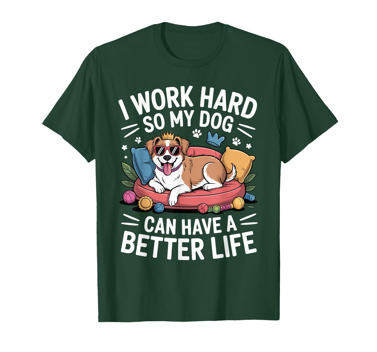 I Work Hard So My Dog Lives Better – Funny Dog Lover Tee T-Shirt