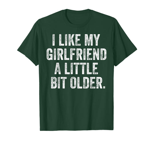 I Like My Girlfriend A Little Bit Older Funny Saying T-Shirt