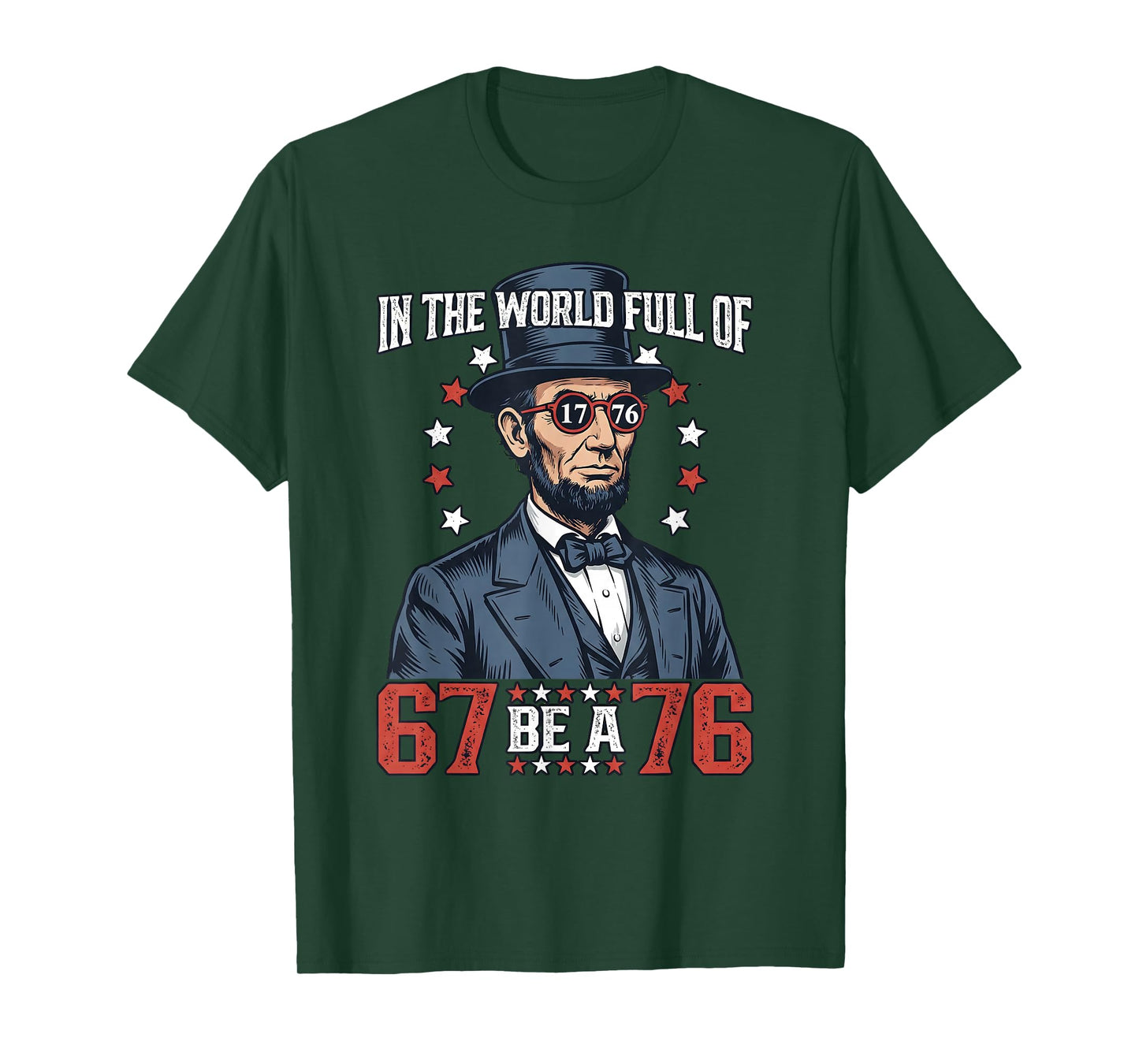 in The World Full of 67 Be 76 Abraham Lincoln 67 Meme T-Shirt