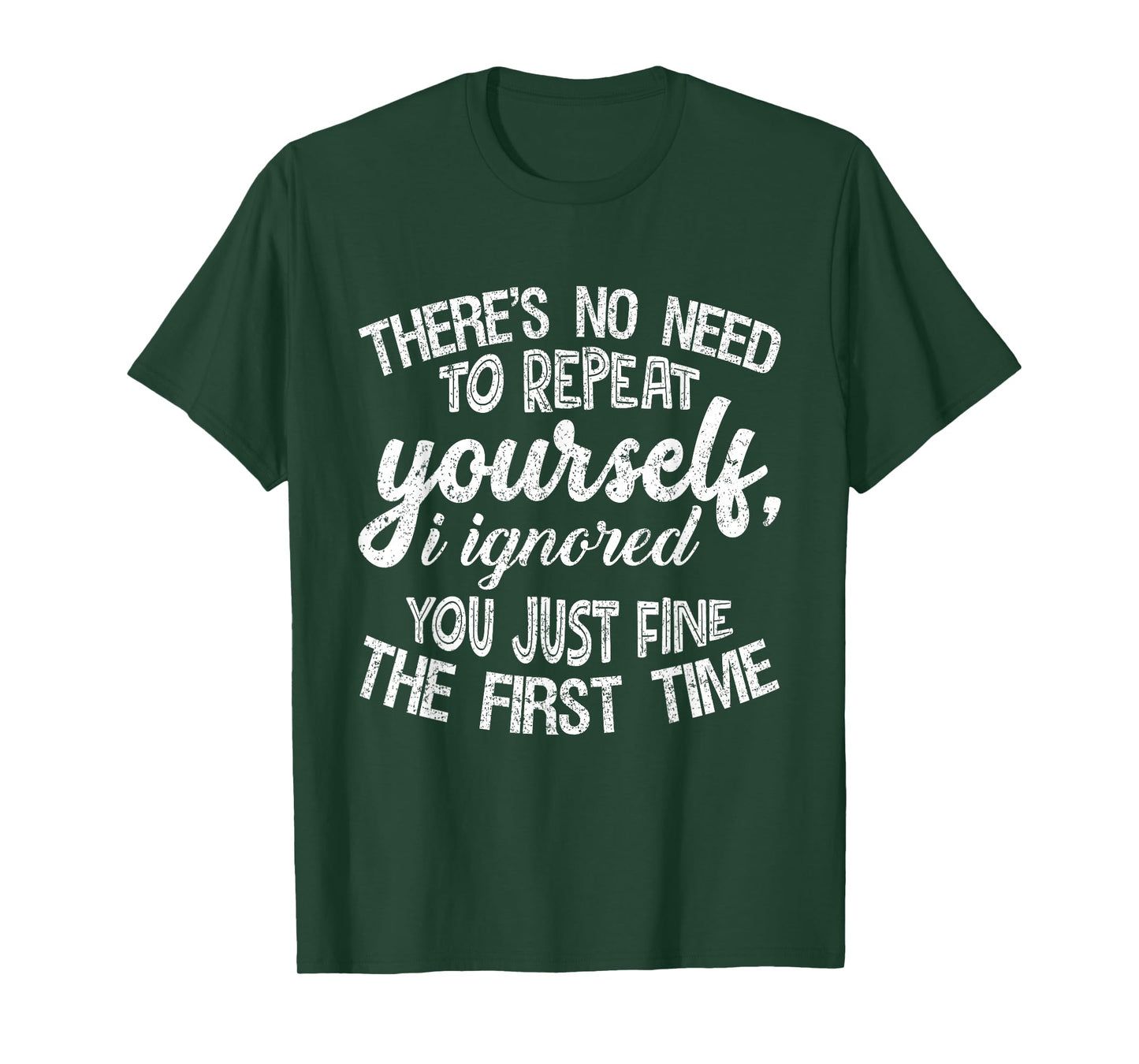 No Need to Repeat Yourself I Ignored You The First Time Tee T-Shirt