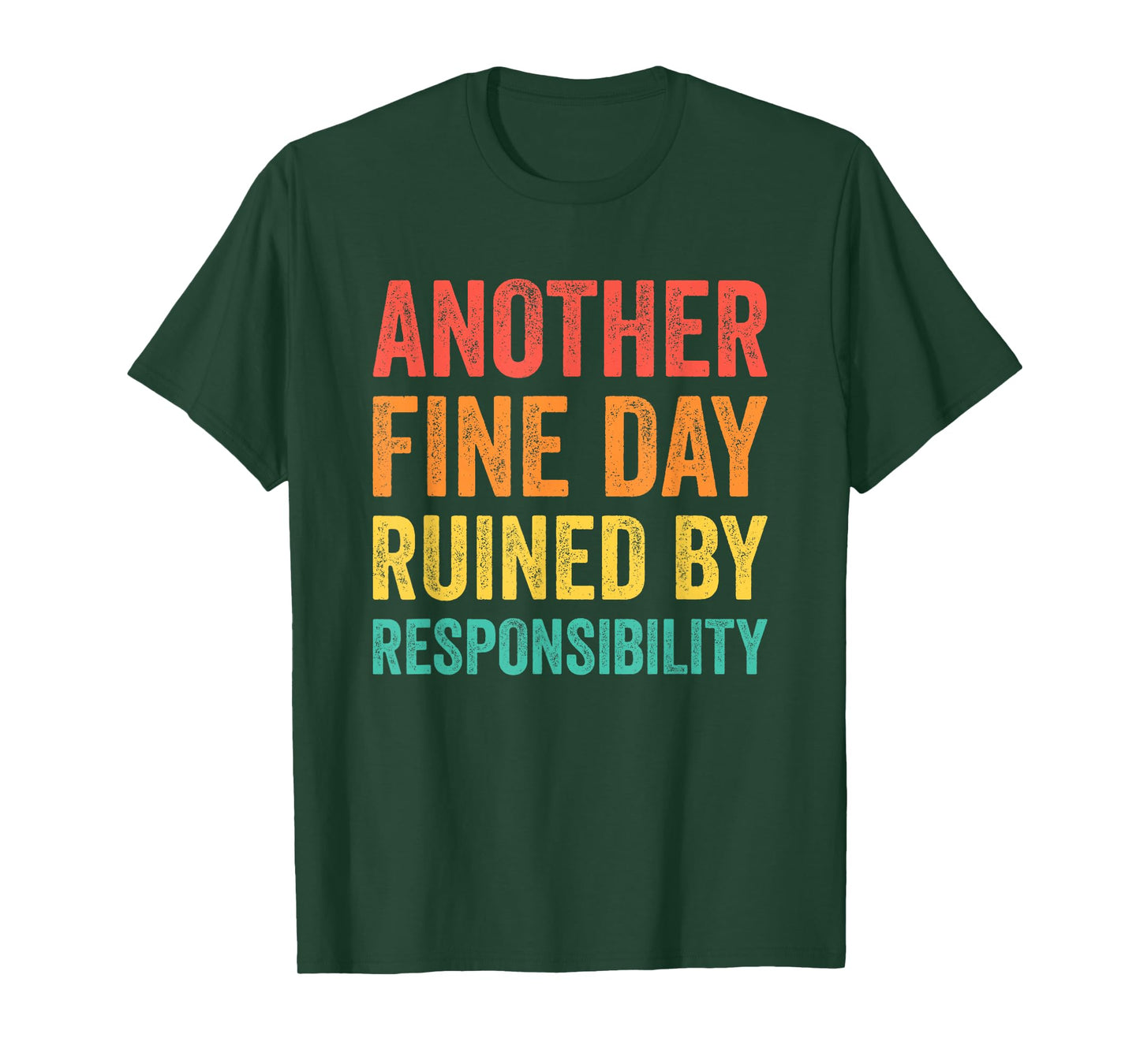 Another Fine Day Ruined by Responsibility T-Shirt