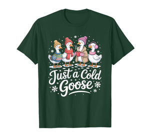 Funny Just A Cold Goose Winter Goose Christmas T-Shirt