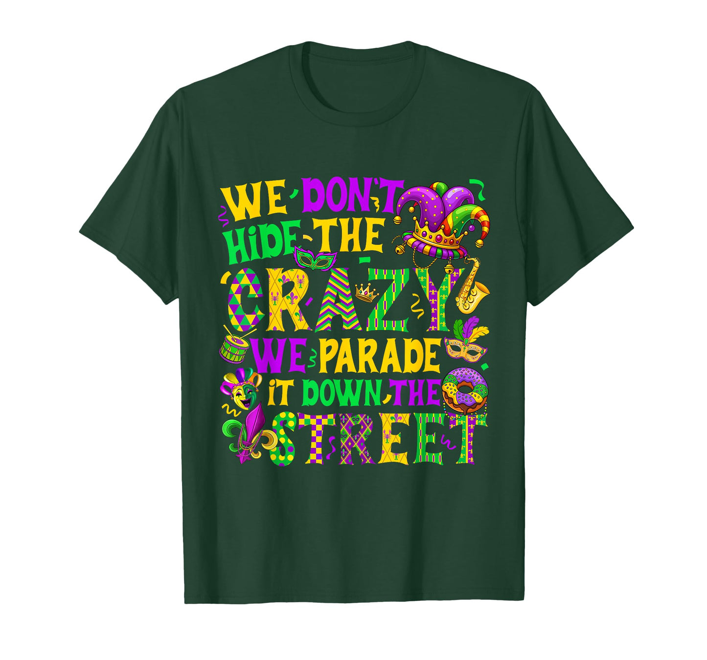 We Don't Hide Crazy We Parade It Down The Street Mardi Gras T-Shirt