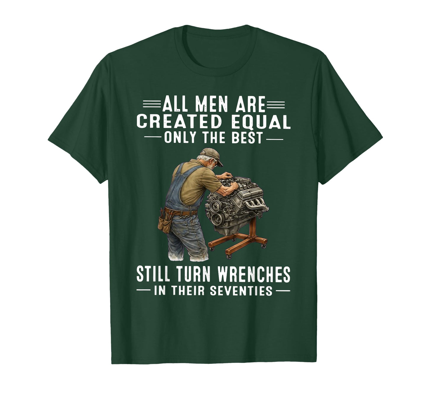All Men are Created Equal Only The Best Still Turn Wrenches T-Shirt