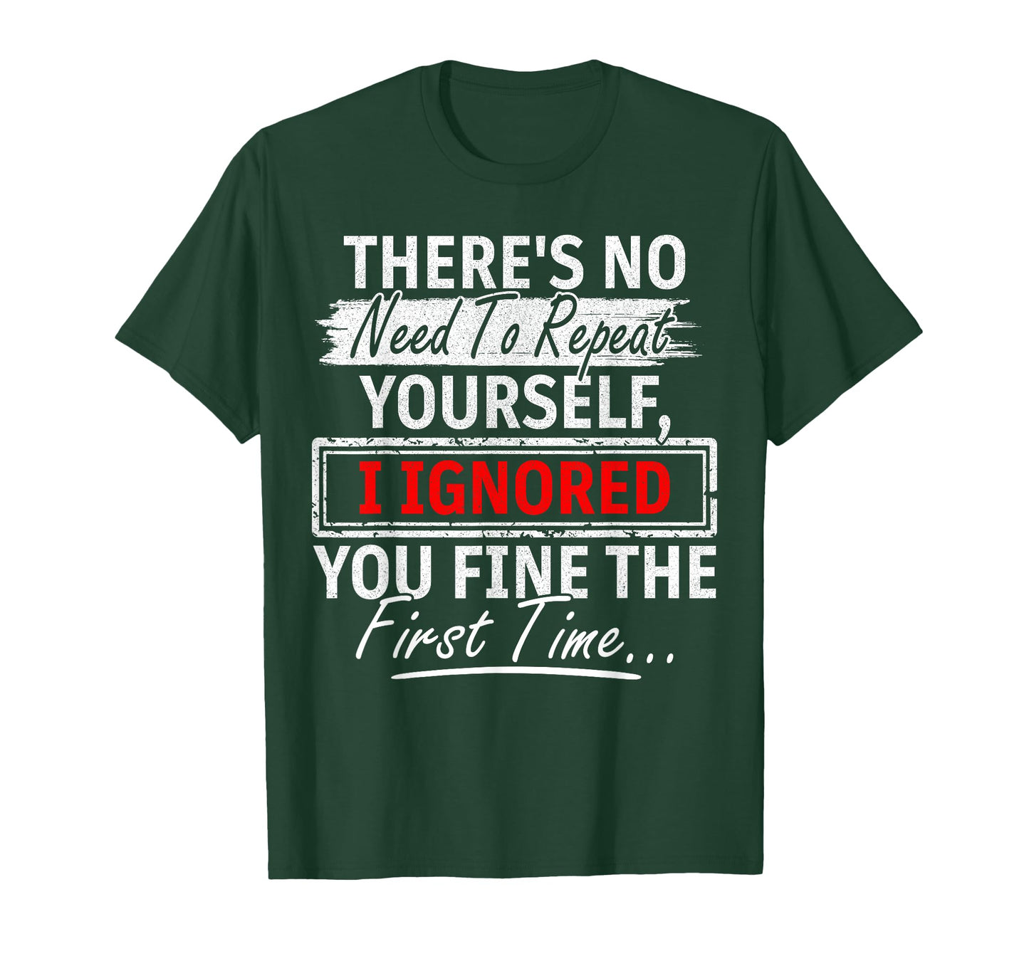 No Need Repeat Yourself I Ignored You Humor Saying T-Shirt
