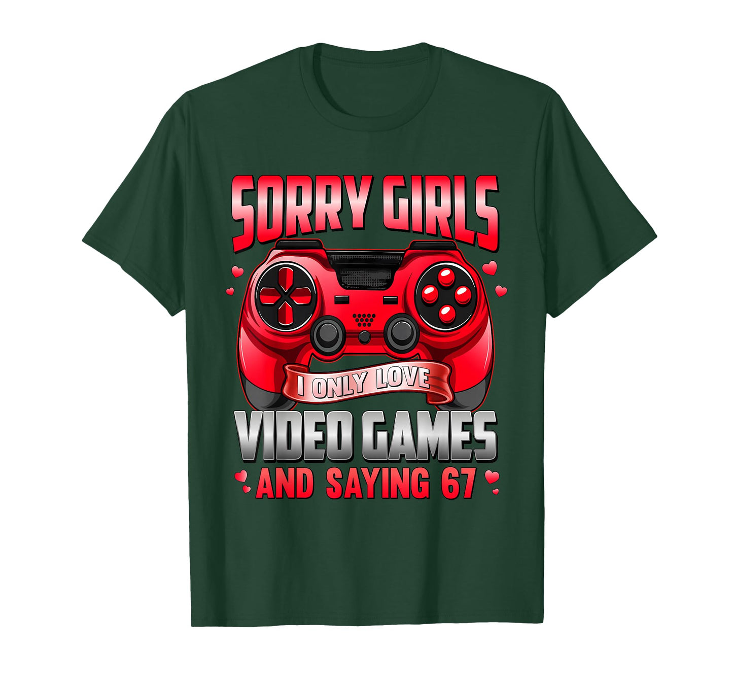 Sorry Girls I Only Love Video Game 67 for Boys Men Valentine T-Shirt