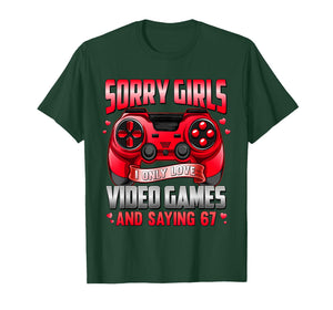 Sorry Girls I Only Love Video Game 67 for Boys Men Valentine T-Shirt