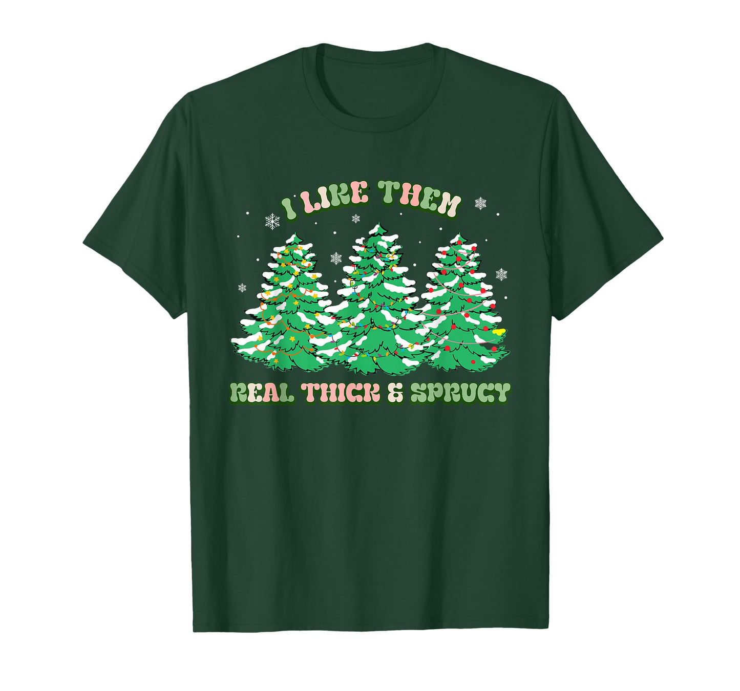 I Like Them Real Thick and Sprucy Christmas for Women T-Shirt