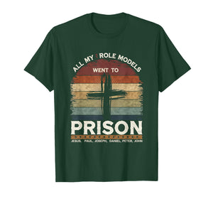 All My Role Models Went to Prison Jesus God Bible Gospel T-Shirt