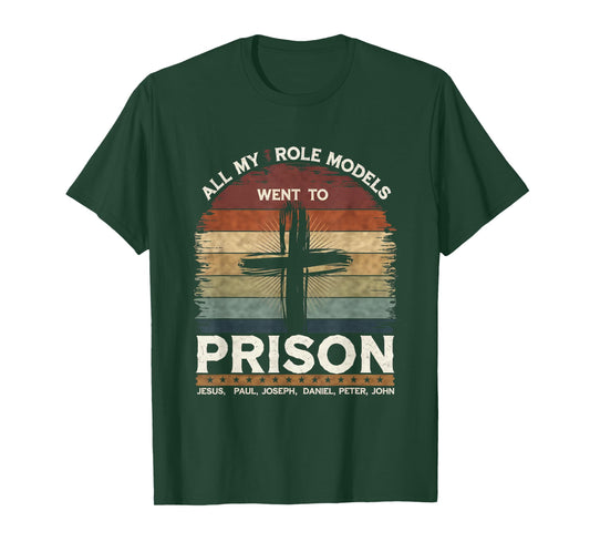 All My Role Models Went to Prison Jesus God Bible Gospel T-Shirt