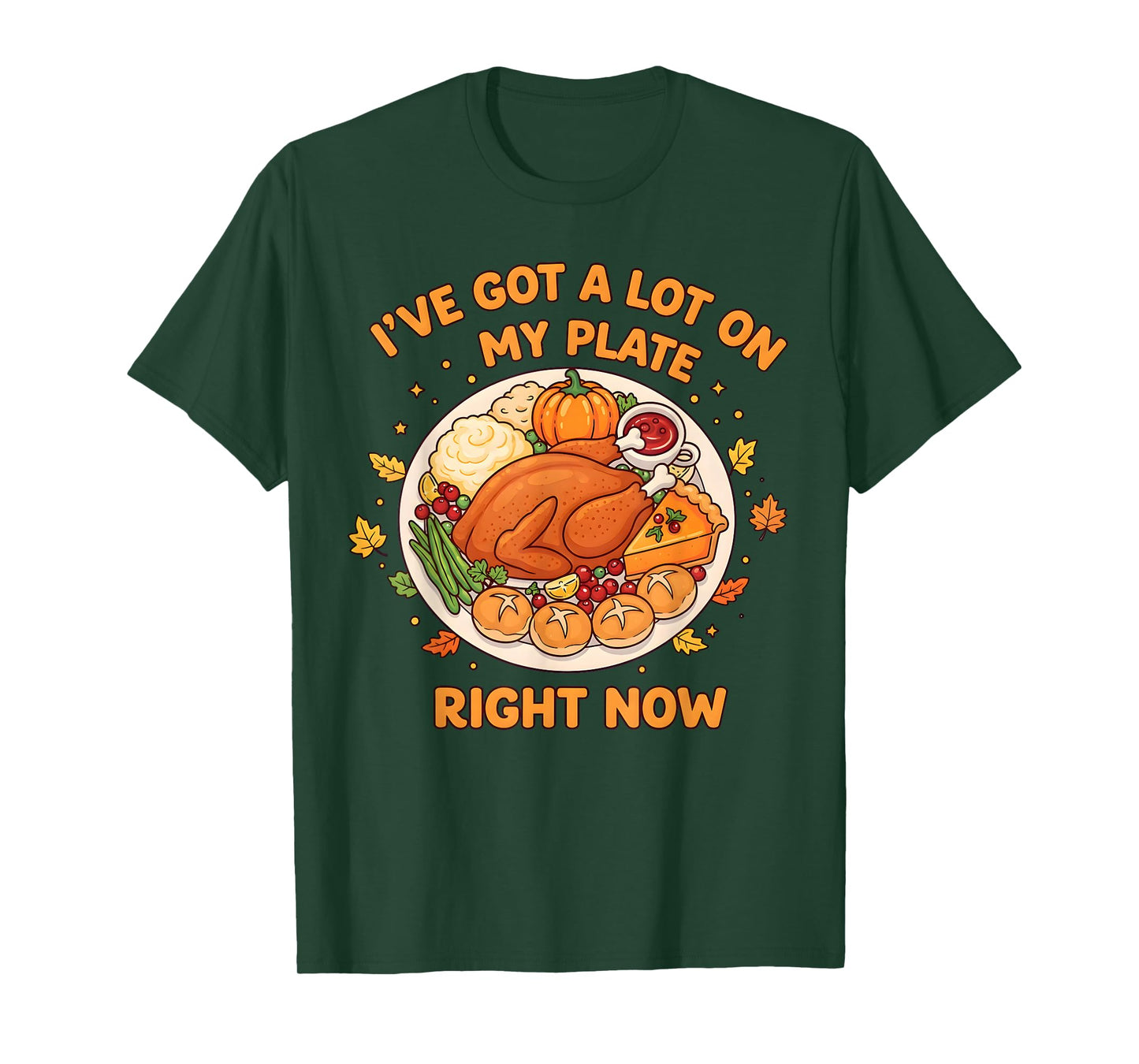 I've Got a Lot On My Plate Right Now Thanksgiving Fun Dinner T-Shirt