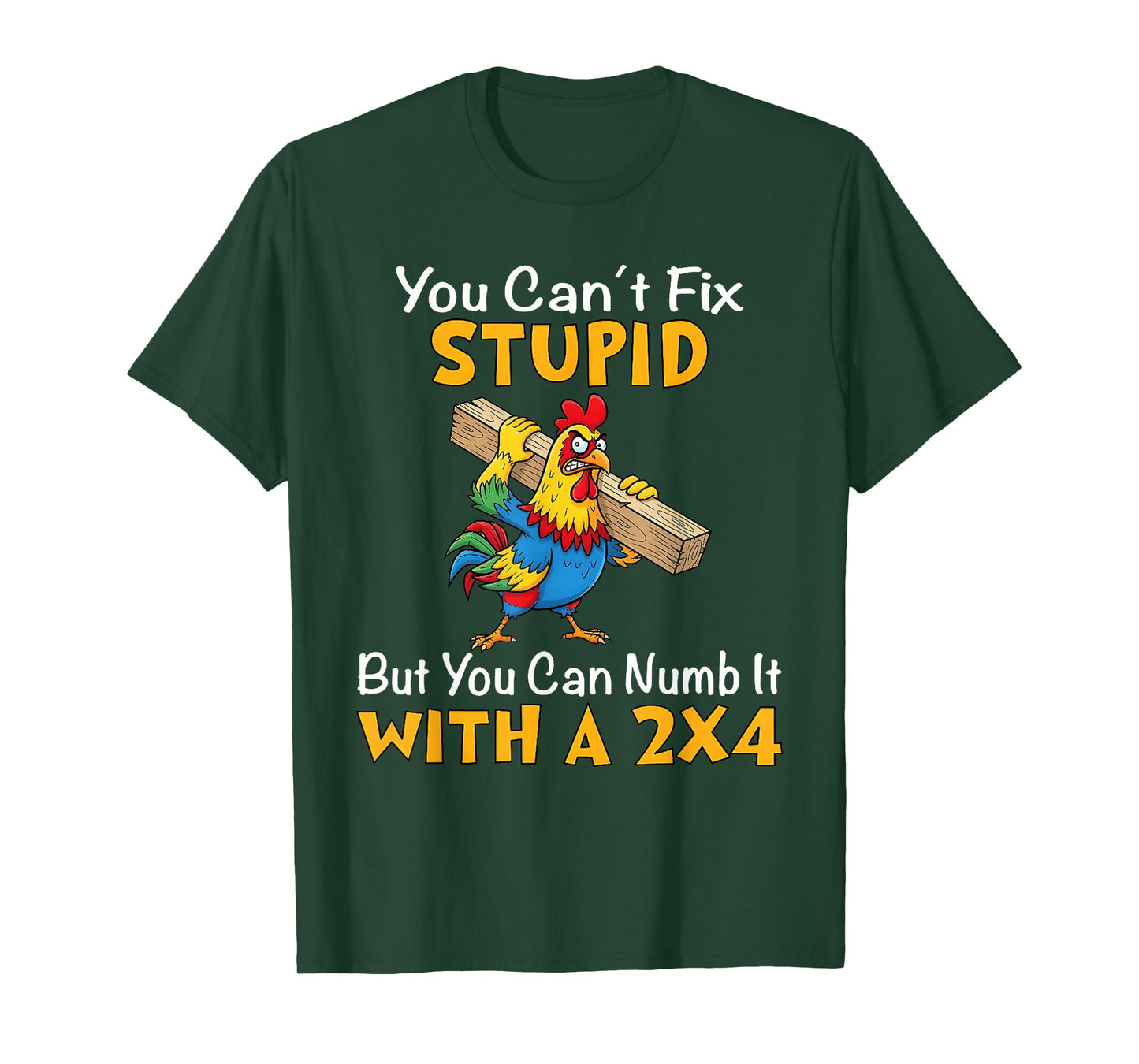 You Can't fix Stupid but You can Numb it with a 2x4 T-Shirt