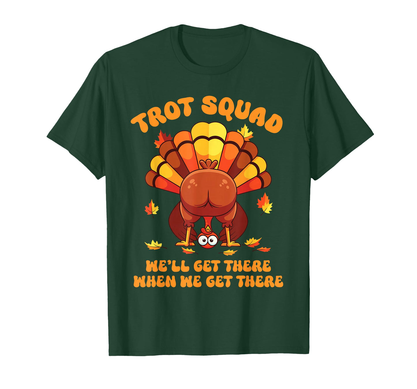 Turkey Trot Squad We'll Get There When We Get There T-Shirt