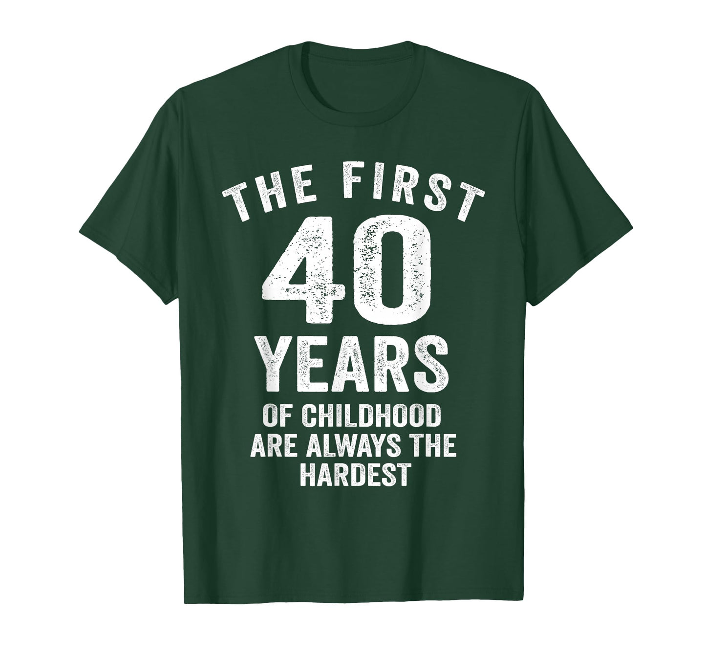 The First 40 Years of Childhood are Hardest 40th Birthday T-Shirt
