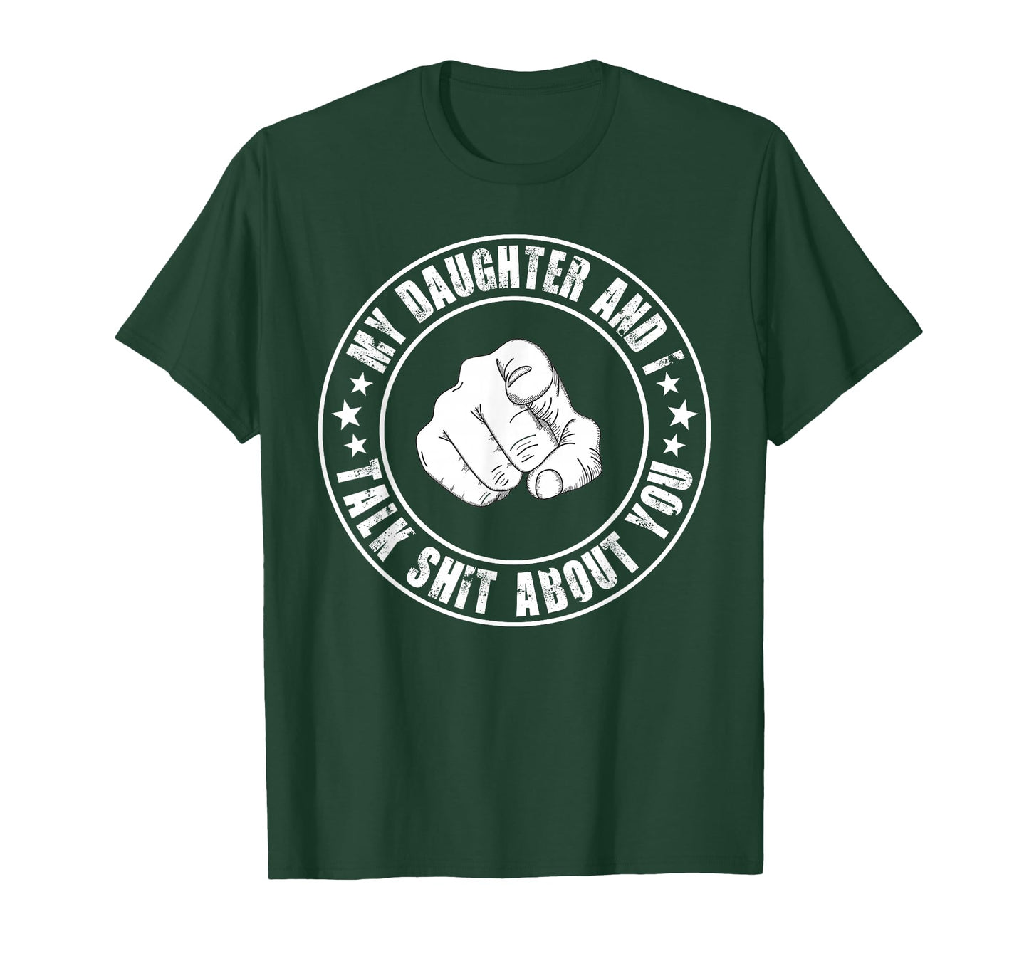 My Daughter and I Talk Shit About You Funny Matching Dad T-Shirt