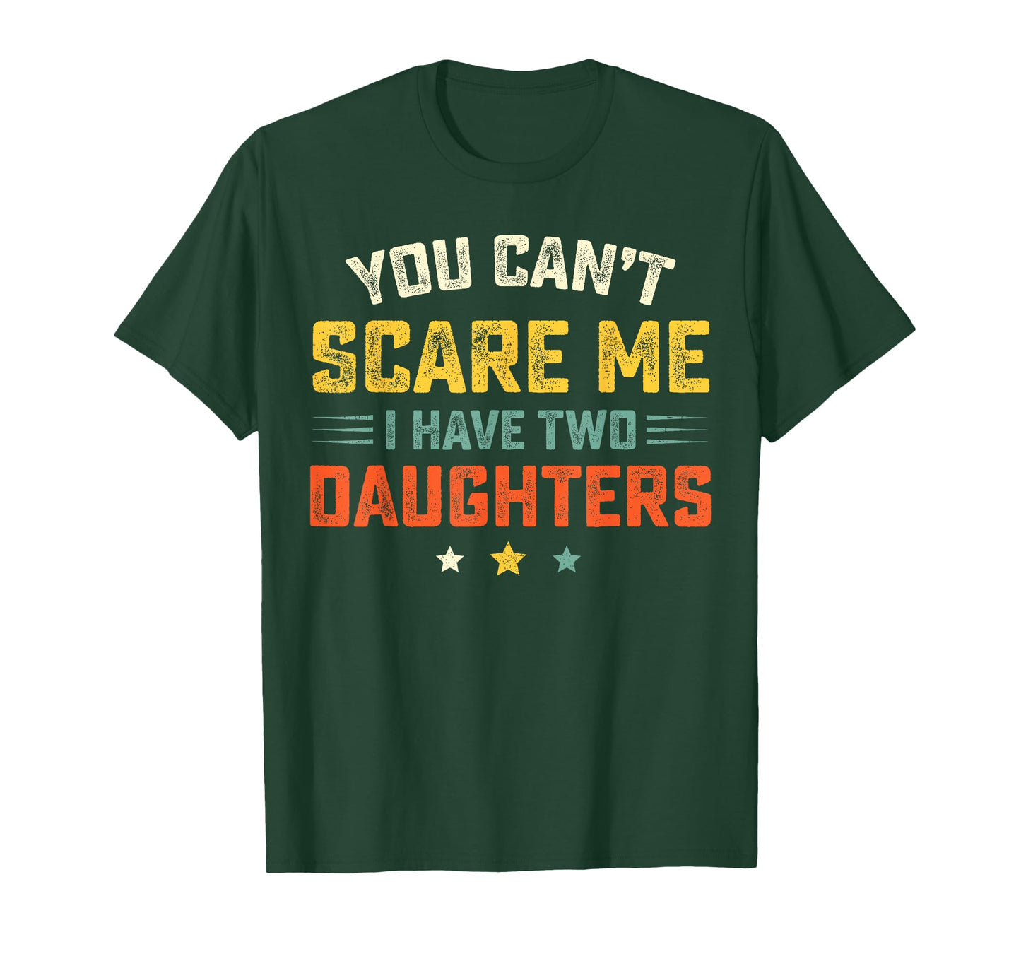 Mens You Can't Scare Me I Have Two Daughters Funny Dad Papa T-Shirt