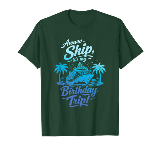 Awww Ship It's My Birthday Trip Cruise Ship Vacation T-Shirt