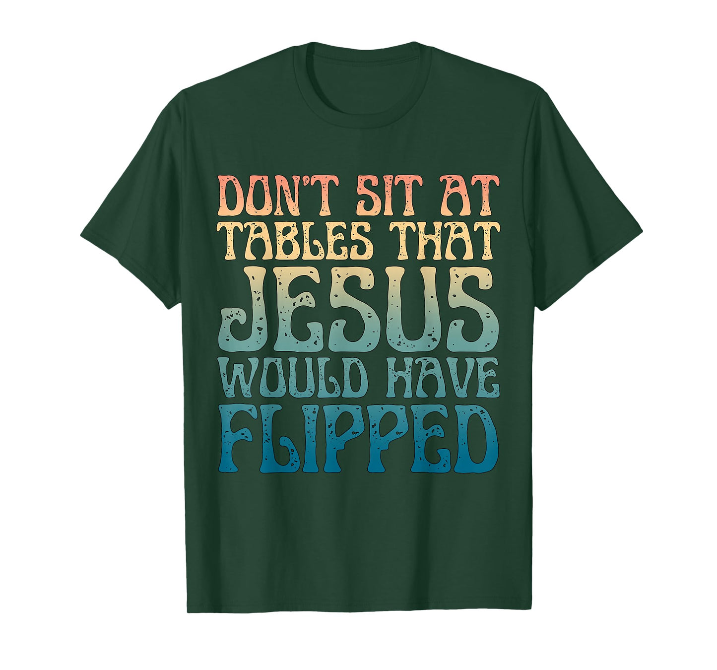 Don't Sit at Tables That Jesus Would Have Flipped Christian T-Shirt