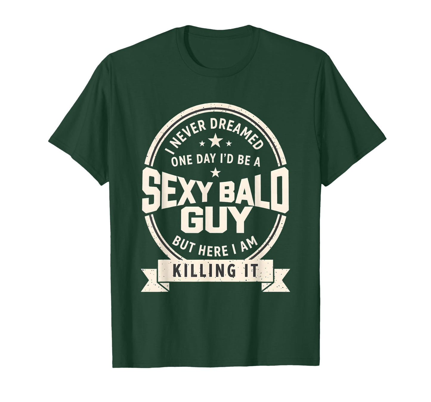 Never Dreamed Sexy Bald Guy Funny Dad Husband Grandpa Joke T-Shirt
