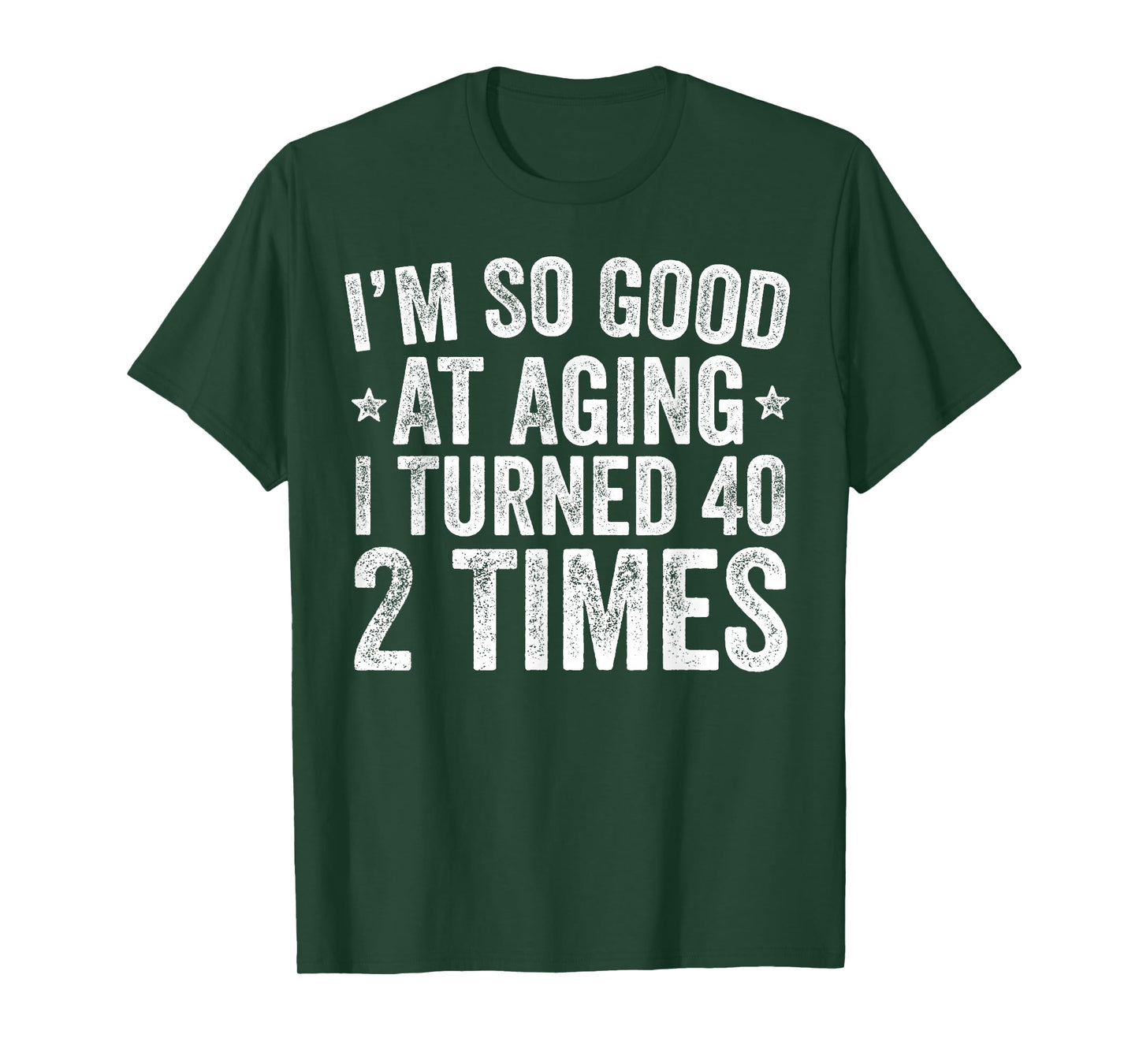 I'm So Good at Aging I Turned 40 2 Times 80th Birthday T-Shirt