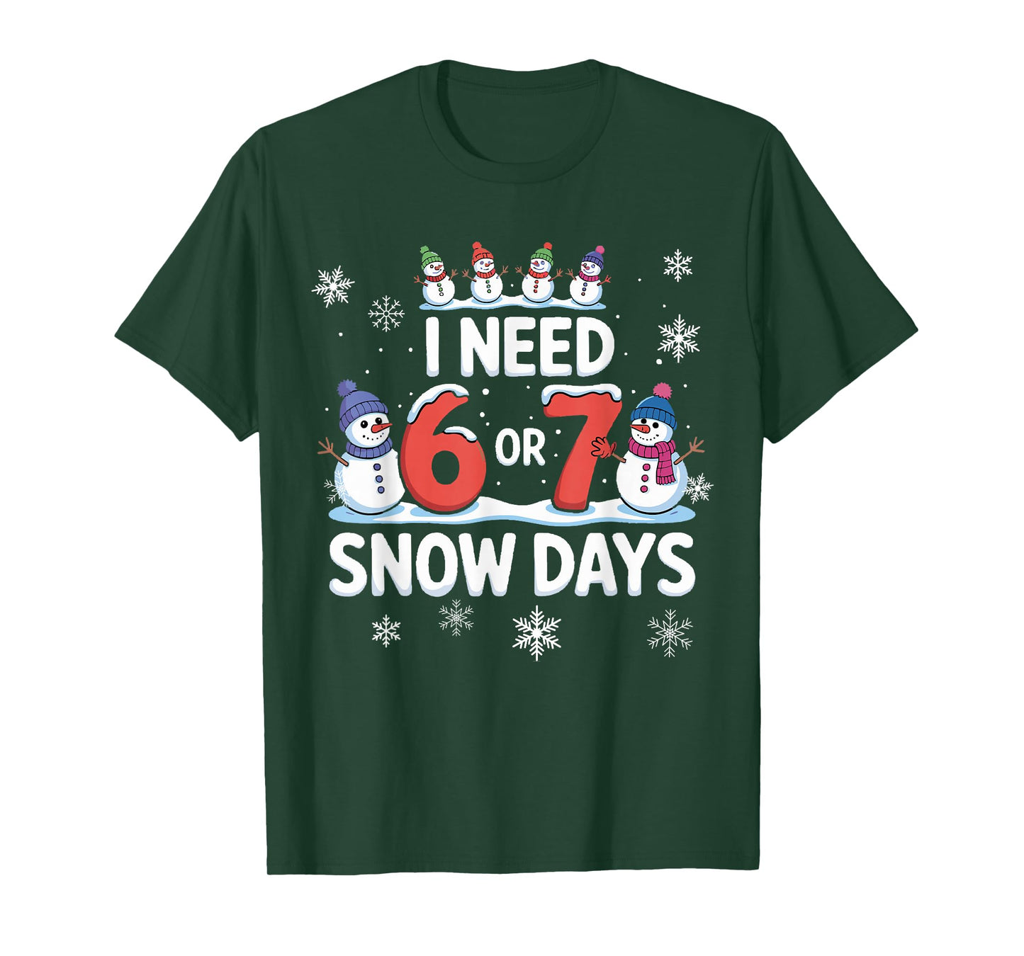 I Need 6 or 7 Snow Days - Funny 67 Teacher Shirt Snow Day 67 T-Shirt