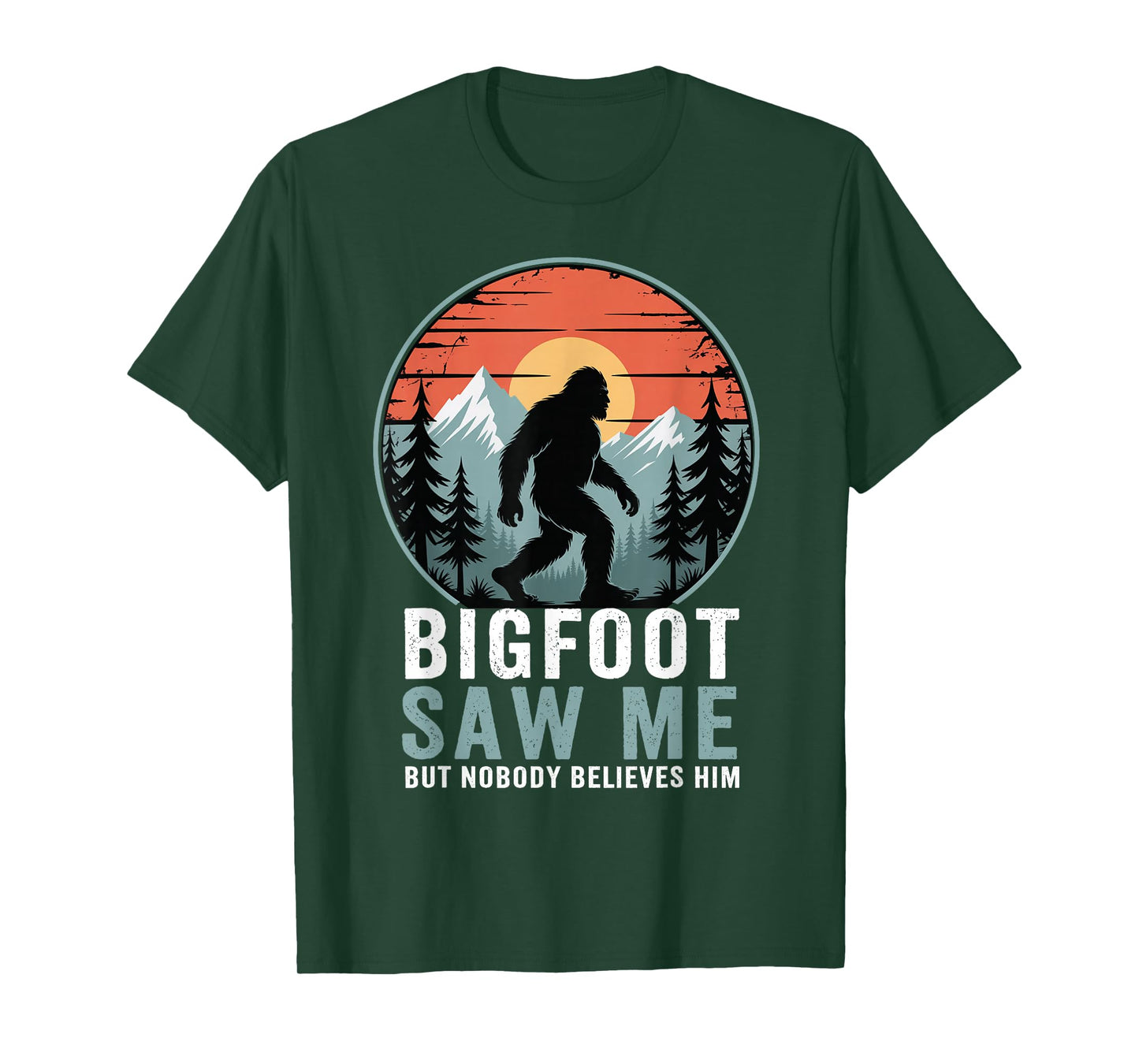 Bigfoot Saw Me But Nobody Believes Him Humor Funny Sasqatch T-Shirt