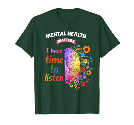Mental Health Awareness I Have Time to Listen Men Women T-Shirt