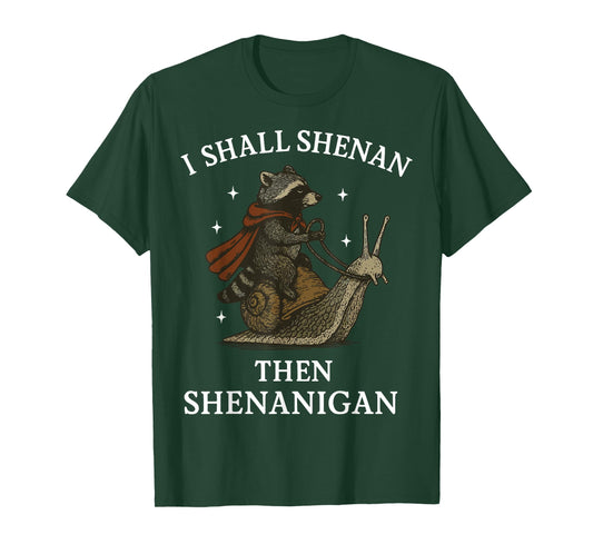 I Shall Shenan Then Shenanigan T-Shirt