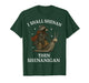 I Shall Shenan Then Shenanigan T-Shirt