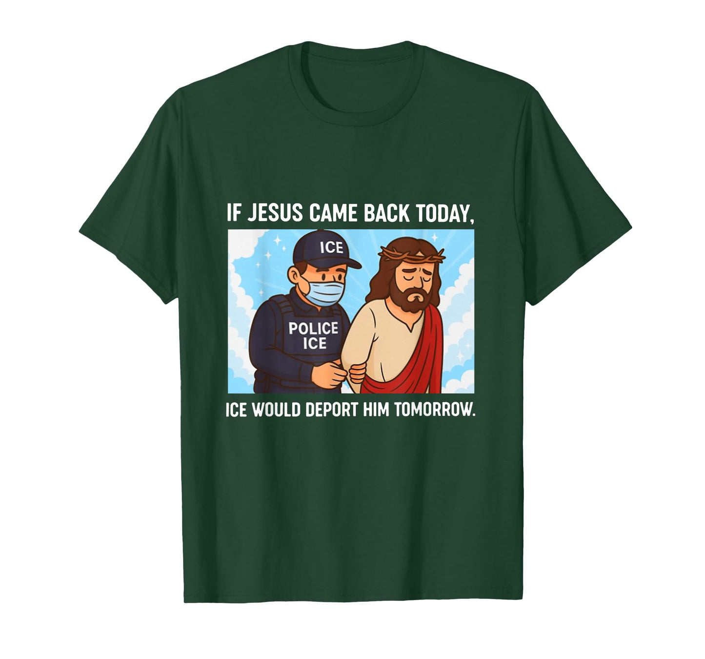 If Jesus Came Back Today, Ice Would Deport Him Tomorrow T-Shirt