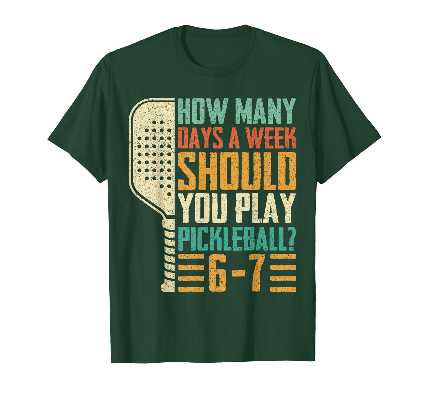How Many Days A Week Should You Play Pickleball 67 Funny 6 7 T-Shirt