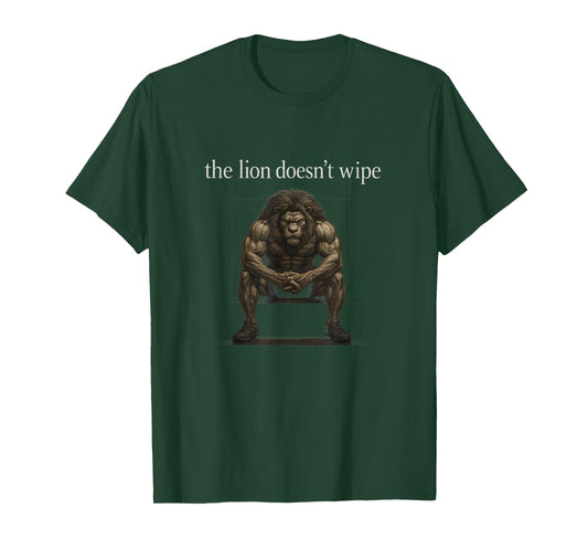 The Lion Doesn't Wipe Funny Gen Z Joke Brainrot Raunchy Meme T-Shirt
