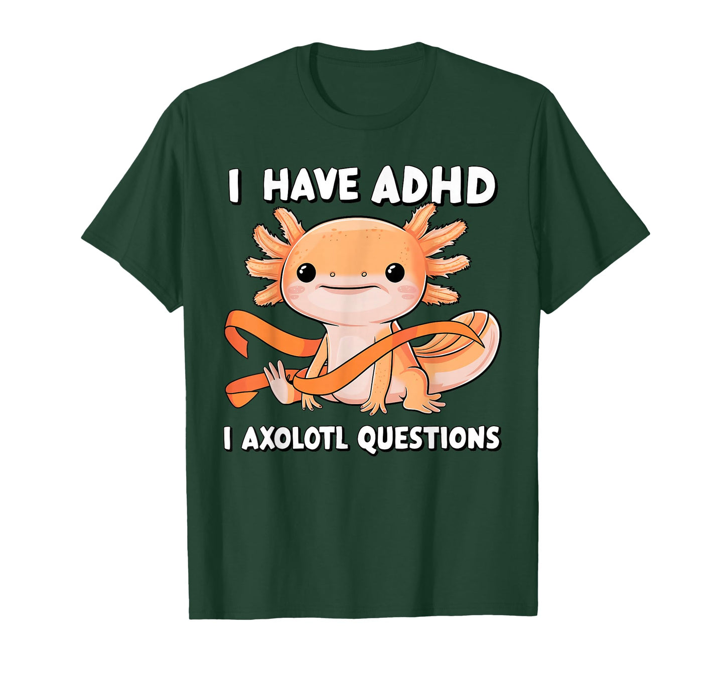 I Have ADHD I Axolotl Questions Cute Axolotl Humor T-Shirt