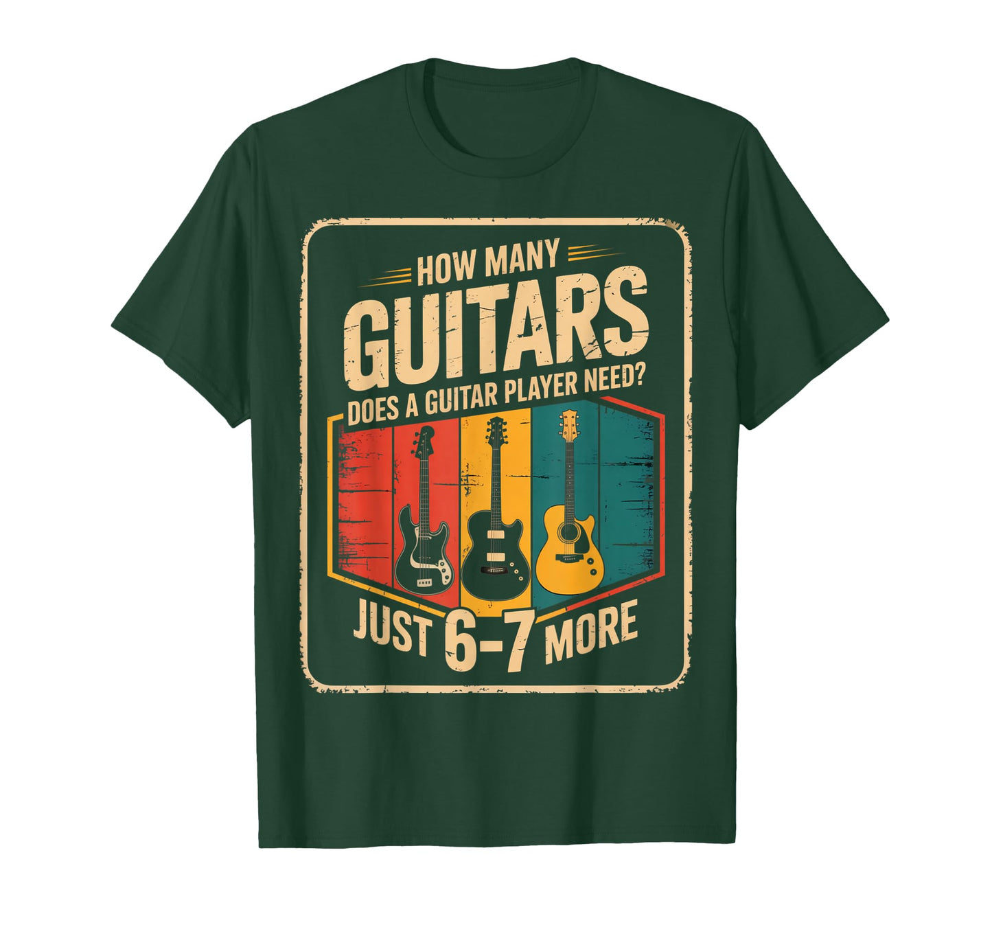 How Many Guitars Need? Just 6 7 More Funny Guitarist Gifts T-Shirt