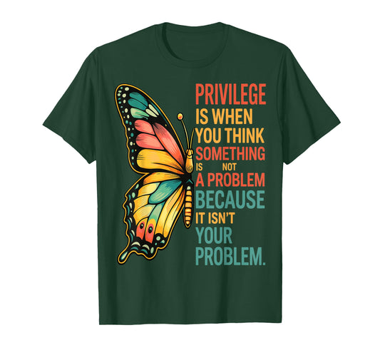 Privilege is When You Think Something Isn't A Problem Fly T-Shirt