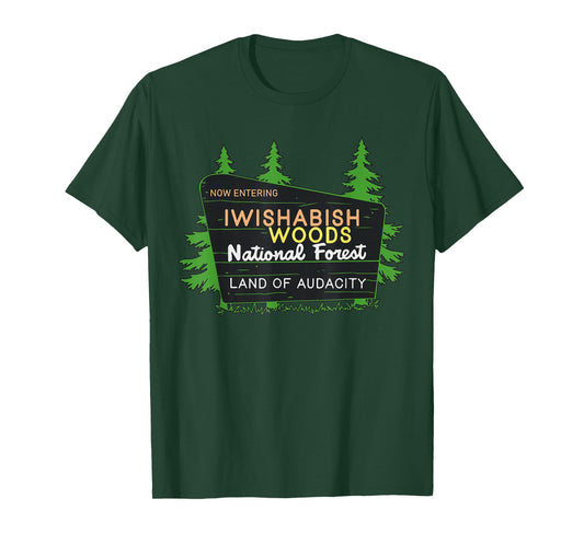 Iwishabish Woods National Forest Land of Audacity T-Shirt