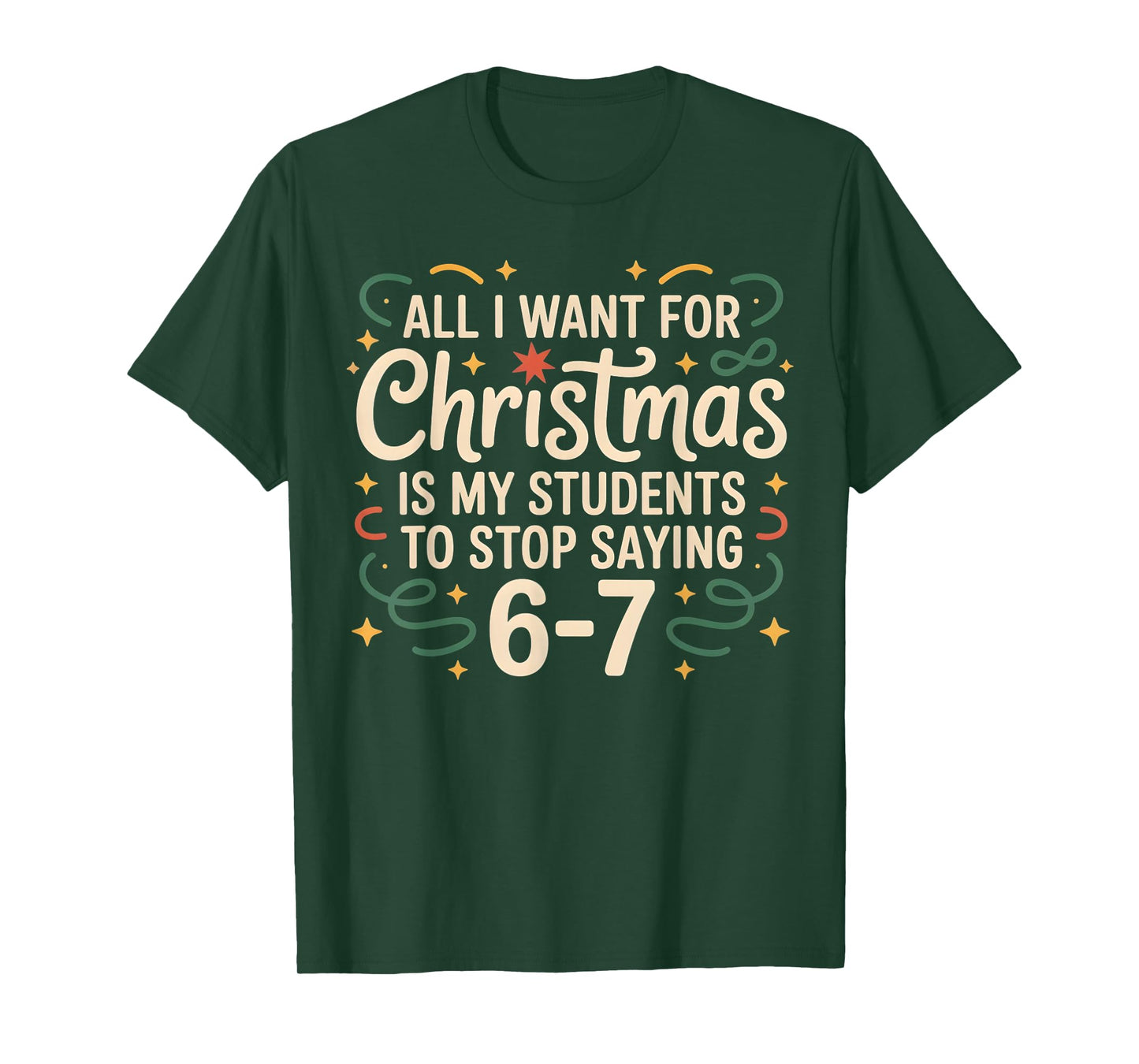 All I Want for Christmas is My Students to Stop Saying 6-7 T-Shirt