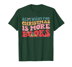 All I Want for Christmas is More Books Bookworm Reading T-Shirt