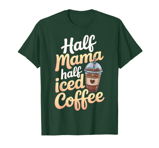 Half Mama Half Iced Coffee T-Shirt