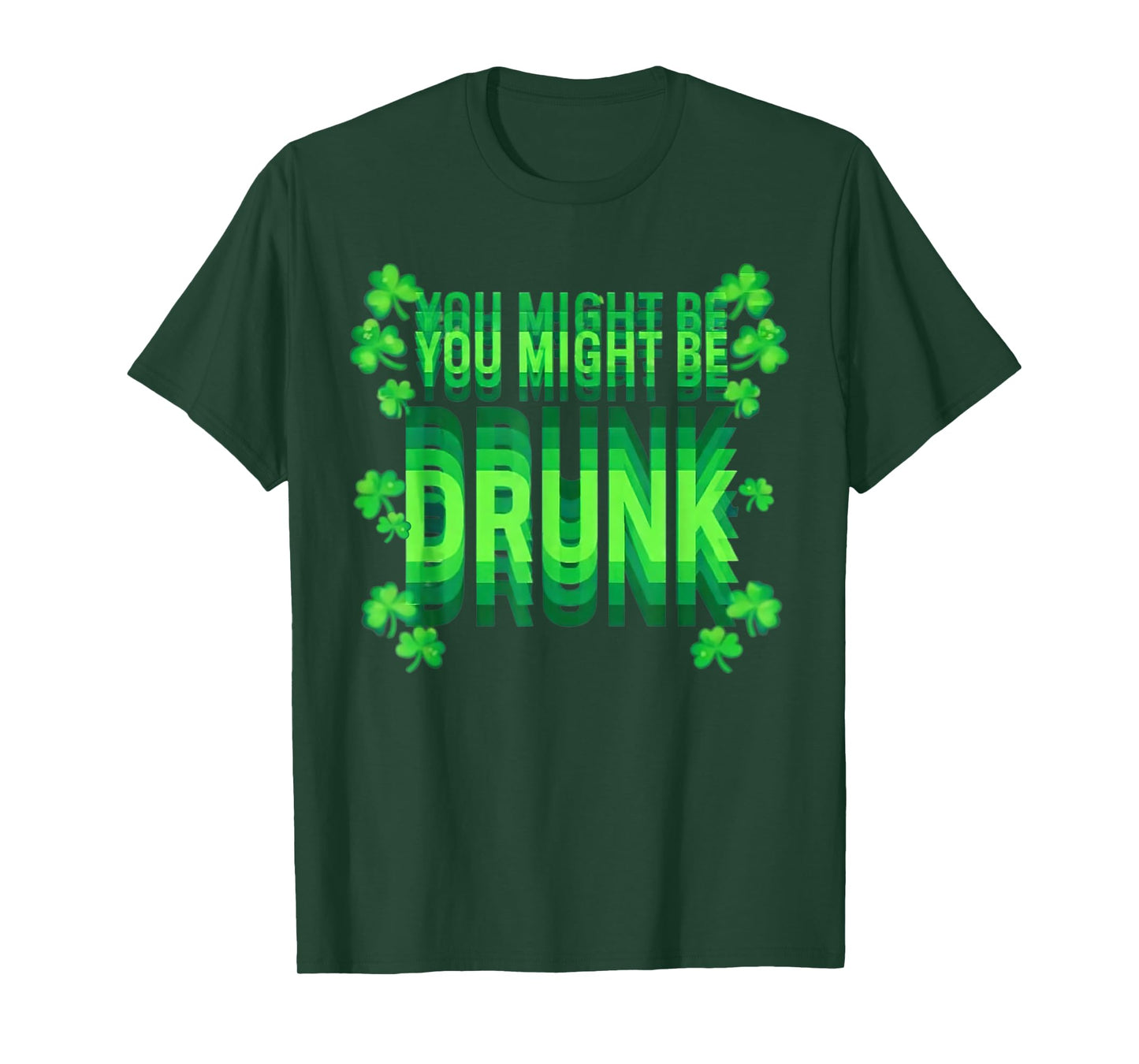 You Might Be Drunk Funny St Patrick Day Drinking Humor T-Shirt