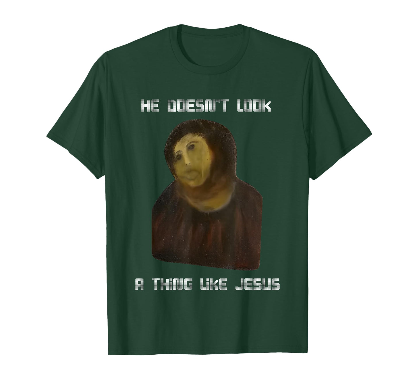 He Doesn't Look A Thing Like Jesus T-Shirt