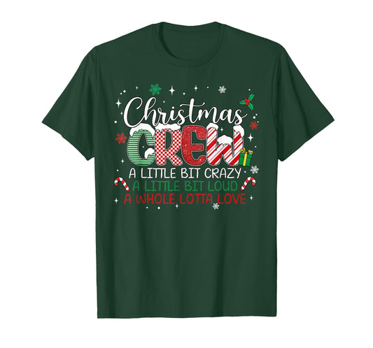 Christmas Crew A Little Bit Crazy A Little Bit Loud A Whole T-Shirt