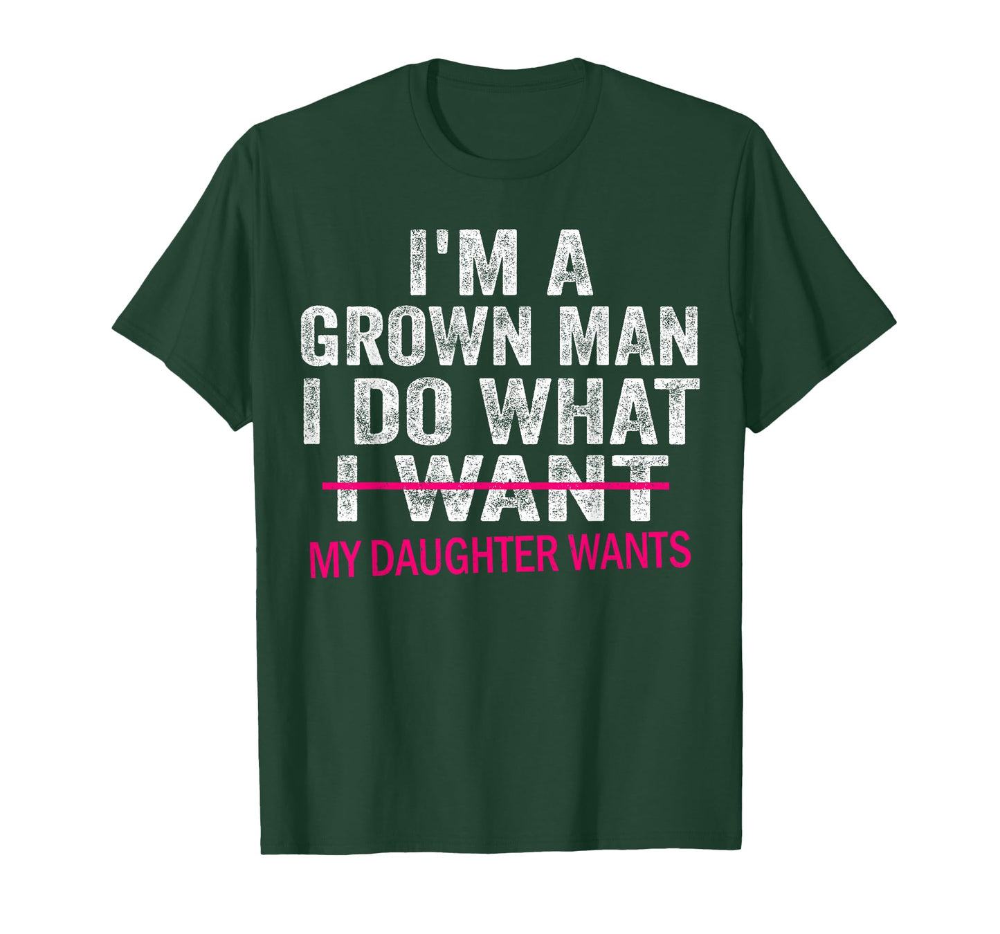 Funny Dad Father I'm A Grown Man I Do What My Daughter Wants T-Shirt