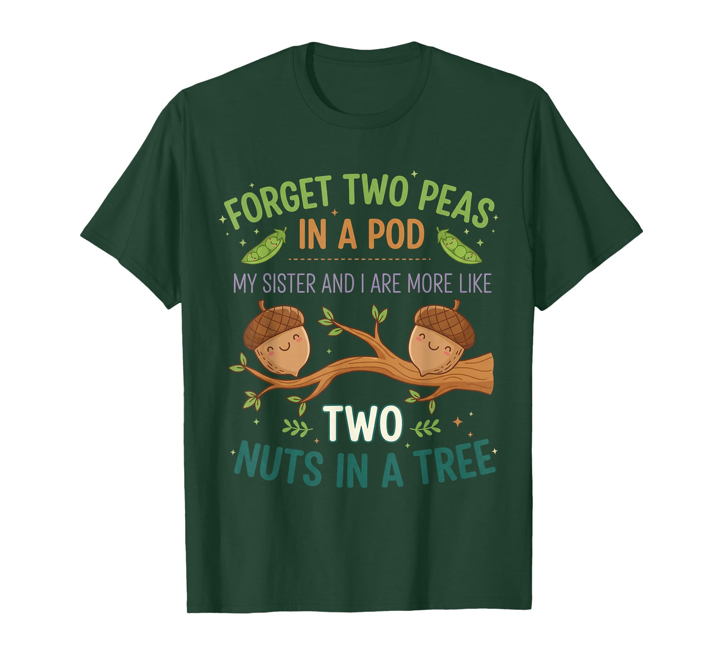 Forget Two Peas in Pod My Sister and I are More Funny Quote T-Shirt
