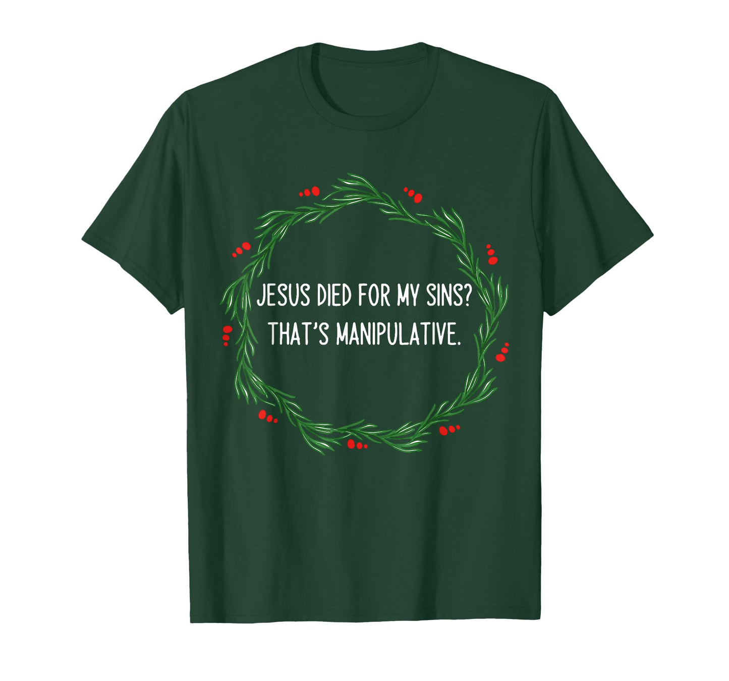Funny Jesus Died for My Sins That's Manipulative Christmas T-Shirt